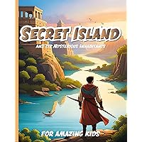 The Secret Island and Its Mysterious Inhabitants: A Daily Story of Courage and Friendship for Young Children The Secret Island and Its Mysterious Inhabitants: A Daily Story of Courage and Friendship for Young Children Kindle Paperback