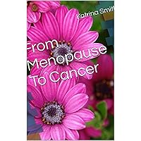 From Menopause To Cancer From Menopause To Cancer Kindle Paperback