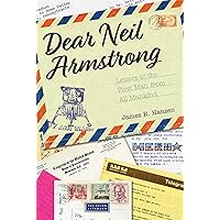 Dear Neil Armstrong: Letters to the First Man from All Mankind (Purdue Studies in Aeronautics and Astronautics) Dear Neil Armstrong: Letters to the First Man from All Mankind (Purdue Studies in Aeronautics and Astronautics) Hardcover Kindle