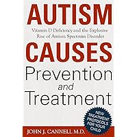 Autism Causes, Prevention & Treatment: Vitamin D Deficiency and the Explosive Rise of Autism Spectrum Disorder Autism Causes, Prevention & Treatment: Vitamin D Deficiency and the Explosive Rise of Autism Spectrum Disorder Kindle Hardcover