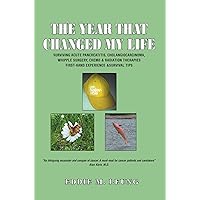 The Year That Changed My Life: Surviving Acute Pancreatitis, Cholangiocarcinoma, Whipple Surgery, Chemo & Radiation Therapies First-Hand Experience & Survival Tips The Year That Changed My Life: Surviving Acute Pancreatitis, Cholangiocarcinoma, Whipple Surgery, Chemo & Radiation Therapies First-Hand Experience & Survival Tips Kindle Hardcover Paperback