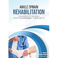ANKLE SPRAIN – REHABILITATION THE EFFICACY OF TREATMENET ( CAST VS Function brace Vs RICE regime )