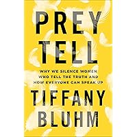 Prey Tell: Why We Silence Women Who Tell the Truth and How Everyone Can Speak Up Prey Tell: Why We Silence Women Who Tell the Truth and How Everyone Can Speak Up Paperback Kindle Hardcover