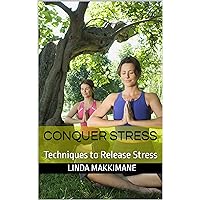 Conquer Stress: Techniques to Release Stress (Live Well)