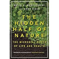 The Hidden Half of Nature: The Microbial Roots of Life and Health The Hidden Half of Nature: The Microbial Roots of Life and Health Paperback Audible Audiobook Kindle Hardcover MP3 CD