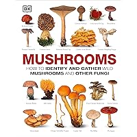 Mushrooms: How to Identify and Gather Wild Mushrooms and Other Fungi Mushrooms: How to Identify and Gather Wild Mushrooms and Other Fungi Hardcover