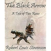 The Black Arrow (Annotated): A Tale of Two Roses The Black Arrow (Annotated): A Tale of Two Roses Kindle Hardcover Paperback