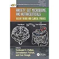 Anxiety, Gut Microbiome, and Nutraceuticals: Recent Trends and Clinical Evidence Anxiety, Gut Microbiome, and Nutraceuticals: Recent Trends and Clinical Evidence Hardcover