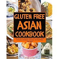 Gluten-Free Asian Cookbook: 120 Authentic Recipes from China, Korea, Japan, Thailand, Indonesia, Vietnam, the Philippines, and India Gluten-Free Asian Cookbook: 120 Authentic Recipes from China, Korea, Japan, Thailand, Indonesia, Vietnam, the Philippines, and India Hardcover Kindle Paperback