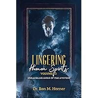 Lingering Human Spirits - Volume 2: Unraveling More of the Mystery Lingering Human Spirits - Volume 2: Unraveling More of the Mystery Kindle Paperback