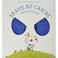 Brave As Can Be: A Book of Courage (Growing Hearts) Brave As Can Be: A Book of Courage (Growing Hearts) Hardcover