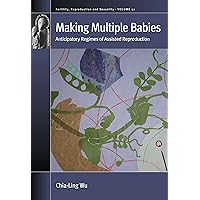 Making Multiple Babies: Anticipatory Regimes of Assisted Reproduction (Fertility, Reproduction and Sexuality: Social and Cultural Perspectives Book 52) Making Multiple Babies: Anticipatory Regimes of Assisted Reproduction (Fertility, Reproduction and Sexuality: Social and Cultural Perspectives Book 52) Kindle Hardcover
