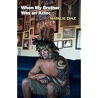 When My Brother Was an Aztec When My Brother Was an Aztec Paperback Kindle Hardcover