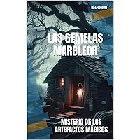 LAS GEMELAS MARBLEOR: MISTERIO DE LOS ARTEFACTOS MÁGICOS (LOS MISTERIOS DE LAS GEMELAS MARBLEOR nº 1) (Spanish Edition) LAS GEMELAS MARBLEOR: MISTERIO DE LOS ARTEFACTOS MÁGICOS (LOS MISTERIOS DE LAS GEMELAS MARBLEOR nº 1) (Spanish Edition) Kindle