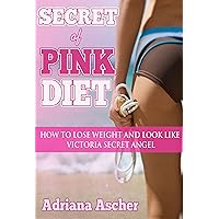 Secret of Pink Diet - How to Lose Weight and Look Like Victoria Secret Angel (Diets & weight loss, dieting)