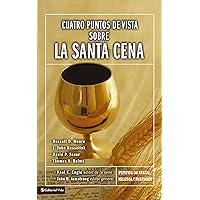 Cuatro puntos de vista sobre la Santa Cena (Puntos de Vista Serie) (Spanish Edition) Cuatro puntos de vista sobre la Santa Cena (Puntos de Vista Serie) (Spanish Edition) Kindle Paperback Mass Market Paperback