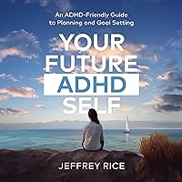 Your Future ADHD Self: An ADHD-Friendly Guide to Planning and Goal Setting Your Future ADHD Self: An ADHD-Friendly Guide to Planning and Goal Setting Audible Audiobook Paperback Kindle
