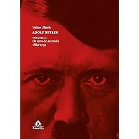 Adolf Hitler - os anos de ascensão: 1889-1939 (Portuguese Edition) Adolf Hitler - os anos de ascensão: 1889-1939 (Portuguese Edition) Kindle Hardcover