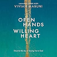 Open Hands, Willing Heart: Discover the Joy of Saying Yes to God Open Hands, Willing Heart: Discover the Joy of Saying Yes to God Audible Audiobook Paperback Kindle