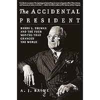 The Accidental President: Harry S. Truman and the Four Months That Changed the World The Accidental President: Harry S. Truman and the Four Months That Changed the World Kindle Paperback Audible Audiobook Hardcover MP3 CD