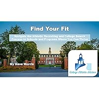 Find Your Fit: Navigate the Athletic Recruiting and College Search Process to Schools and Programs Where You Can Thrive