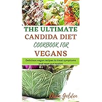 The Ultimate Candida Diet Cookbook For Vegans: Delicious Vegan Recipes To Treat Symptoms And Reset Gut Health The Ultimate Candida Diet Cookbook For Vegans: Delicious Vegan Recipes To Treat Symptoms And Reset Gut Health Kindle Paperback