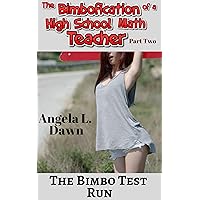 The Bimbofication of a High School Math Teacher Part Two: The Bimbo Test Run The Bimbofication of a High School Math Teacher Part Two: The Bimbo Test Run Kindle