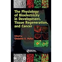 The Physiology of Bioelectricity in Development, Tissue Regeneration and Cancer (Biological Effects of Electromagnetics) The Physiology of Bioelectricity in Development, Tissue Regeneration and Cancer (Biological Effects of Electromagnetics) Kindle Hardcover Paperback