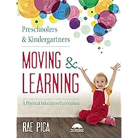 Preschoolers and Kindergartners Moving and Learning: A Physical Education Curriculum (Moving & Learning) Preschoolers and Kindergartners Moving and Learning: A Physical Education Curriculum (Moving & Learning) Kindle Product Bundle