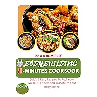 BODYBUILDING AND RECOMPOSITION 30-MINUTE COOKBOOK:- : Quick and Easy Recipes To Fuel Your Workout, Fitness and Transform Your Body Image With Customizable Meal Plans and Satiety BODYBUILDING AND RECOMPOSITION 30-MINUTE COOKBOOK:- : Quick and Easy Recipes To Fuel Your Workout, Fitness and Transform Your Body Image With Customizable Meal Plans and Satiety Kindle Paperback