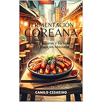 Fermentación Coreana: Recetas, Secretos y Técnicas de una Tradición Milenaria (Crudo y Sin Filtro) (Spanish Edition) Fermentación Coreana: Recetas, Secretos y Técnicas de una Tradición Milenaria (Crudo y Sin Filtro) (Spanish Edition) Kindle Hardcover Paperback