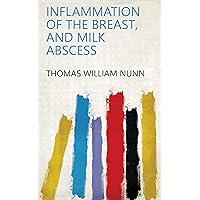 Inflammation of the Breast, and Milk Abscess Inflammation of the Breast, and Milk Abscess Kindle Hardcover Paperback