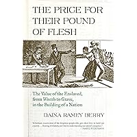 The Price for Their Pound of Flesh: The Value of the Enslaved, from Womb to Grave, in the Building of a Nation The Price for Their Pound of Flesh: The Value of the Enslaved, from Womb to Grave, in the Building of a Nation Paperback Kindle Audible Audiobook Hardcover Audio CD
