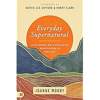 Everyday Supernatural: Experiencing God's Unexpected Manifestation in Your Life Everyday Supernatural: Experiencing God's Unexpected Manifestation in Your Life Paperback Audible Audiobook Kindle Hardcover