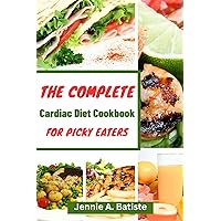 CARDIAC DIET COOKBOOK FOR PICKY EATERS : The Complete Delicious and Nutritious Meal That Are Easy to Prepare (Eating Healthy) CARDIAC DIET COOKBOOK FOR PICKY EATERS : The Complete Delicious and Nutritious Meal That Are Easy to Prepare (Eating Healthy) Kindle Paperback Hardcover