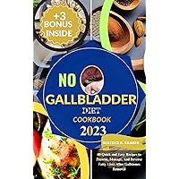 No Gallbladder Diet Cookbook 2023: 40 Quick and Easy Recipes to Prevent, Manage, And Reverse Fatty Liver After Gallstones Removal No Gallbladder Diet Cookbook 2023: 40 Quick and Easy Recipes to Prevent, Manage, And Reverse Fatty Liver After Gallstones Removal Kindle Paperback