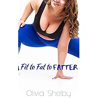 Fit to Fat to Fatter: A BBW/Weight Gain Story Fit to Fat to Fatter: A BBW/Weight Gain Story Kindle