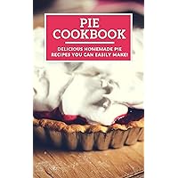 Pie Cookbook: Delicious Homemade Pie Recipes You Can Easily Make! (Baking Recipes Book 1) Pie Cookbook: Delicious Homemade Pie Recipes You Can Easily Make! (Baking Recipes Book 1) Kindle Paperback