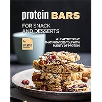 Protein Bars for Snack and Desserts: A Healthy Treat that Provides You with Plenty of Protein Protein Bars for Snack and Desserts: A Healthy Treat that Provides You with Plenty of Protein Kindle Paperback