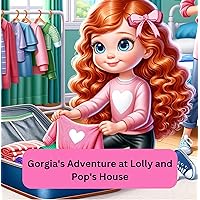 Gorgia's Grand Adventure at Lolly and Pop's House (Little Gorgia's Big World) Gorgia's Grand Adventure at Lolly and Pop's House (Little Gorgia's Big World) Kindle Paperback