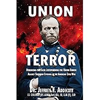 Union Terror: Debunking the False Justifications for Union Terror Against Southern Civilians in the American Civil War Union Terror: Debunking the False Justifications for Union Terror Against Southern Civilians in the American Civil War Paperback Kindle Audible Audiobook