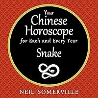 Your Chinese Horoscope for Each and Every Year - Snake Your Chinese Horoscope for Each and Every Year - Snake Audible Audiobook