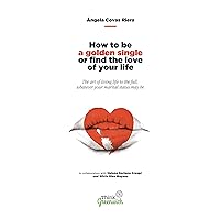 How to be a golden single or find the love of your life: The art of living the full, whatever your marital status may be