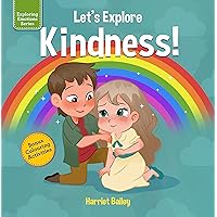 Lets Explore Kindness : A Children’s Book Exploring and Understanding Kindness, Compassion and Friendship