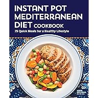 Instant Pot Mediterranean Diet Cookbook: 75 Quick Meals for a Healthy Lifestyle Instant Pot Mediterranean Diet Cookbook: 75 Quick Meals for a Healthy Lifestyle Kindle Paperback