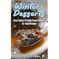 Winter Desserts: Easy Family-Friendly Sweet Recipes for Cold Weather (Seasonal Recipe Books) Winter Desserts: Easy Family-Friendly Sweet Recipes for Cold Weather (Seasonal Recipe Books) Kindle Paperback Hardcover