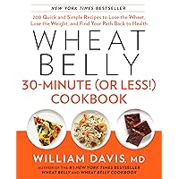 Wheat Belly 30-Minute (Or Less!) Cookbook: 200 Quick and Simple Recipes to Lose the Wheat, Lose the Weight, and Find Your Path Back to Health Wheat Belly 30-Minute (Or Less!) Cookbook: 200 Quick and Simple Recipes to Lose the Wheat, Lose the Weight, and Find Your Path Back to Health Hardcover Kindle