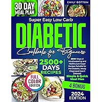 Super Easy Low Carb Diabetic Cookbooks for Beginners: 2500+ Days of Mouthwatering and Healthy Low Sugar Recipes Suitable for Pre-Diabetic, Newly Diagnosed Type 2 Diabetes | Simple & Quick Meal Plan Super Easy Low Carb Diabetic Cookbooks for Beginners: 2500+ Days of Mouthwatering and Healthy Low Sugar Recipes Suitable for Pre-Diabetic, Newly Diagnosed Type 2 Diabetes | Simple & Quick Meal Plan Kindle Paperback