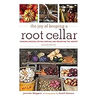 The Joy of Keeping a Root Cellar: Canning, Freezing, Drying, Smoking, and Preserving the Harvest The Joy of Keeping a Root Cellar: Canning, Freezing, Drying, Smoking, and Preserving the Harvest Paperback Kindle