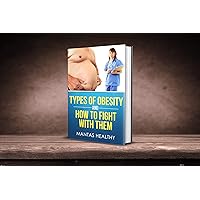 Types of Obesity and How to Fight With Them Types of Obesity and How to Fight With Them Kindle